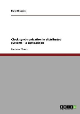 Clock Synchronization in Distributed Systems - A Comparison