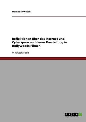 Reflektionen uber Das Internet Und Cyberspace Und Deren Darstellung in Hollywoods Filmen