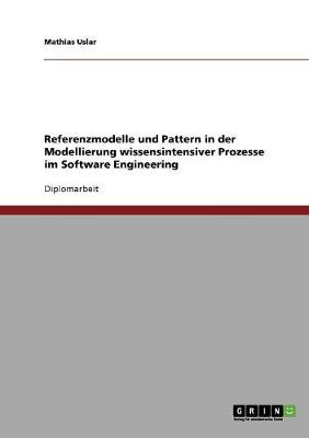 Referenzmodelle Und Pattern in Der Modellierung Wissensintensiver Prozesse Im Software Engineering