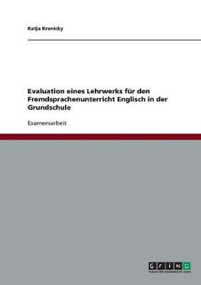 Englisch in Der Grundschule. Evaluation Eines Lehrwerks F r Den Fremdsprachenunterricht.