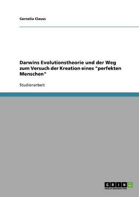 Darwins Evolutionstheorie Und Der Weg Zum Versuch Der Kreation Eines Perfekten Menschen