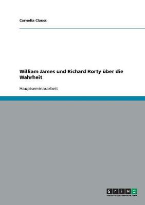 William James Und Richard Rorty uber Die Wahrheit