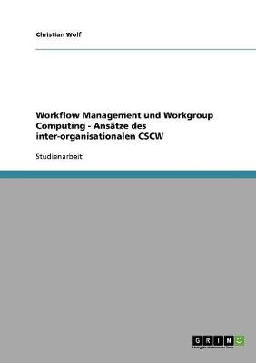 Workflow Management Und Workgroup Computing - Ansatze Des Inter-Organisationalen Cscw