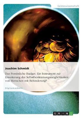 Das Personliche Budget. Ein Instrument Zur Erweiterung Der Selbstbestimmungsmoglichkeiten Von Menschen Mit Behinderung?