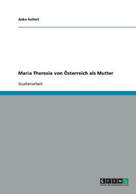 Maria Theresia Von sterreich ALS Mutter