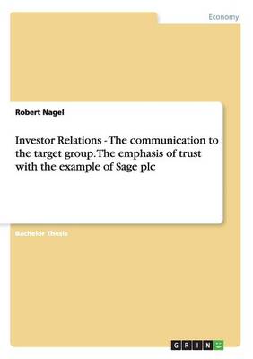 Investor Relations - The Communication to the Target Group. the Emphasis of Trust with the Example of Sage Plc