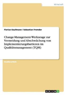 Change-Management-Werkzeuge Zur Vermeidung Und Abschw chung Von Implementierungsbarrieren Im Qualit tsmanagement (Tqm)