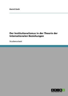 Der Institutionalismus in Der Theorie Der Internationalen Beziehungen