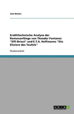Erzahltechnische Analyse Der Romananfange Von Theodor Fontanes 'Effi Briest' Und E.T.A. Hoffmanns 'Die Elixiere Des Teufels'