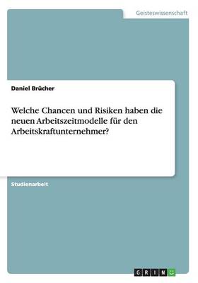 Welche Chancen Und Risiken Haben Die Neuen Arbeitszeitmodelle Fur Den Arbeitskraftunternehmer?
