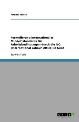 Formulierung Internationaler Mindeststandards F r Arbeitsbedingungen Durch Die ILO (International Labour Office) in Genf