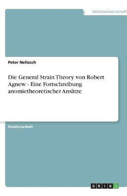 Die General Strain Theory Von Robert Agnew - Eine Fortschreibung Anomietheoretischer Ansatze