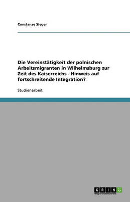 Die Vereinstatigkeit Der Polnischen Arbeitsmigranten in Wilhelmsburg Zur Zeit Des Kaiserreichs