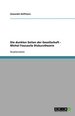 Die Dunklen Seiten Der Gesellschaft - Michel Foucaults Diskurstheorie