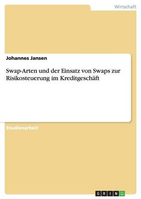 Swap-Arten Und Der Einsatz Von Swaps Zur Risikosteuerung Im Kreditgesch ft