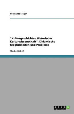 "Kulturgeschichte / Historische Kulturwissenschaft." Didaktische Moglichkeiten Und Probleme