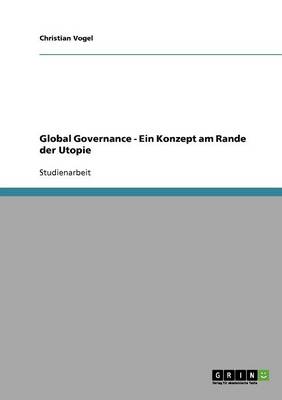 Global Governance - Ein Konzept Am Rande Der Utopie