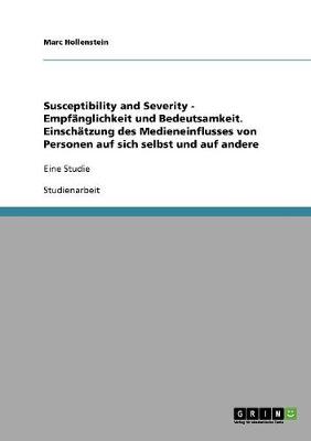 Susceptibility and Severity - Empf nglichkeit Und Bedeutsamkeit. Einsch tzung Des Medieneinflusses Von Personen Auf Sich Selbst Und Auf Andere