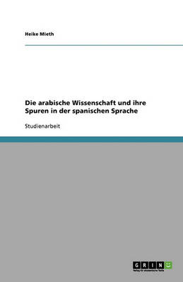 Die Arabische Wissenschaft Und Ihre Spuren in Der Spanischen Sprache