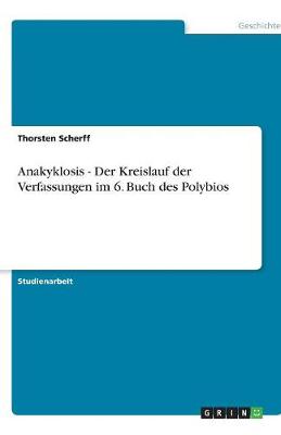 Anakyklosis - Der Kreislauf Der Verfassungen Im 6. Buch Des Polybios