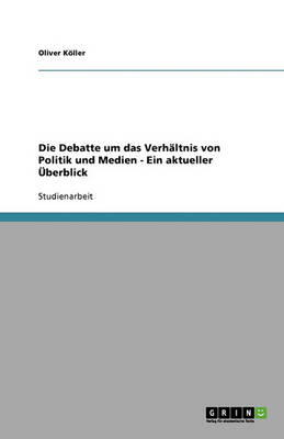 Die Debatte Um Das Verhaltnis Von Politik Und Medien - Ein Aktueller Uberblick