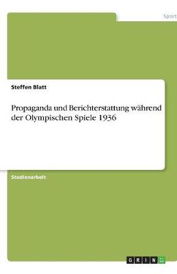 Propaganda Und Berichterstattung Wahrend Der Olympischen Spiele 1936
