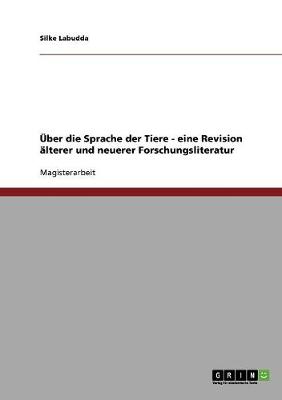 ber Die Sprache Der Tiere - Eine Revision lterer Und Neuerer Forschungsliteratur