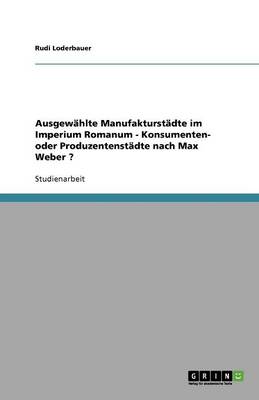 Ausgew hlte Manufakturst dte Im Imperium Romanum - Konsumenten- Oder Produzentenst dte Nach Max Weber ?