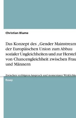 Das Konzept Des "Gender Mainstreaming" Der Europaischen Union Zum Abbau Sozialer Ungleichheiten Und Zur Herstellung Von Chancengleichheit Zwischen Frauen Und Mannern