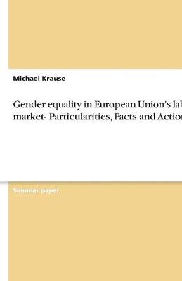 Gender Equality in European Union's Labour Market- Particularities, Facts and Actions