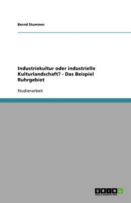 Industriekultur Oder Industrielle Kulturlandschaft? - Das Beispiel Ruhrgebiet