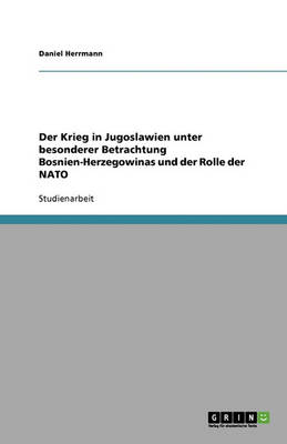 Der Krieg in Jugoslawien Unter Besonderer Betrachtung Bosnien-Herzegowinas Und Der Rolle Der NATO