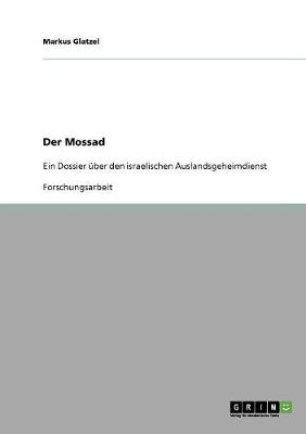 Der Mossad. Ein Dossier ber Den Israelischen Auslandsgeheimdienst