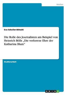Die Rolle Des Journalisten Am Beispiel Von Heinrich Bolls "Die Verlorene Ehre Der Katharina Blum"