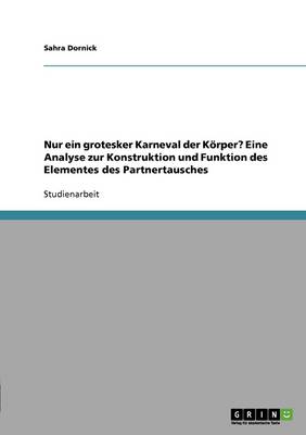 Nur Ein Grotesker Karneval Der K rper? Eine Analyse Zur Konstruktion Und Funktion Des Elementes Des Partnertausches