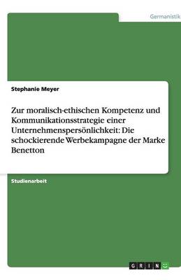 Zur Moralisch-Ethischen Kompetenz Und Kommunikationsstrategie Einer Unternehmenspersoenlichkeit