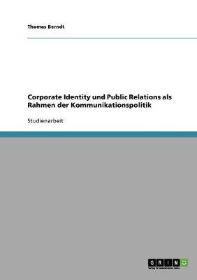 Corporate Identity Und Public Relations ALS Rahmen Der Kommunikationspolitik