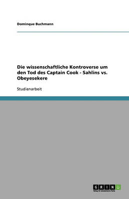 Die Wissenschaftliche Kontroverse Um Den Tod Des Captain Cook - Sahlins vs. Obeyesekere