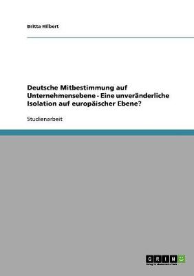 Deutsche Mitbestimmung Auf Unternehmensebene - Eine Unver nderliche Isolation Auf Europ ischer Ebene?