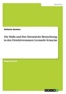Die Mafia Und Ihre Literarische Betrachtung in Den Detektivromanen Leonardo Sciascias