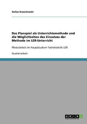 Das Planspiel ALS Unterrichtsmethode Und Die Moglichkeiten Des Einsatzes Der Methode Im Ler-Unterricht