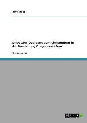 Chlodwigs bergang Zum Christentum in Der Darstellung Gregors Von Tour