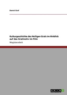 Kulturgeschichte Des Heiligen Grals Und Das Gralmotiv Im Film