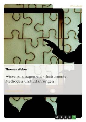 Wissensmanagement - Instrumente, Methoden Und Erfahrungen
