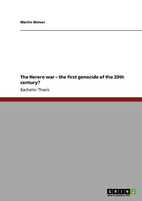 The Herero War - The First Genocide of the 20th Century?