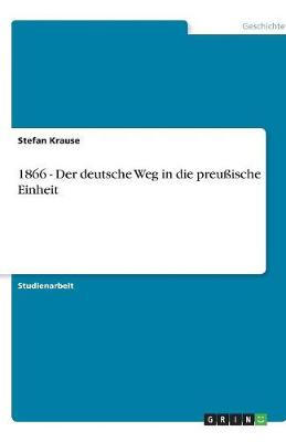 1866 - Der Deutsche Weg in Die Preuische Einheit