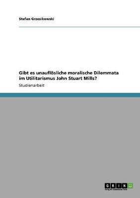 Gibt Es Unaufl sliche Moralische Dilemmata Im Utilitarismus John Stuart Mills?