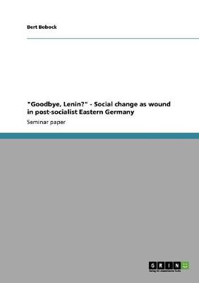 "Goodbye, Lenin?" - Social Change as Wound in Post-Socialist Eastern Germany