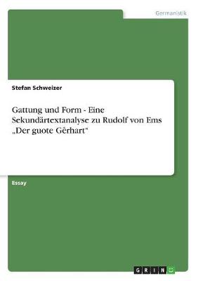 Gattung Und Form - Eine Sekundartextanalyse Zu Rudolf Von EMS "Der Guote Gerhart"