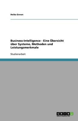 Business-Intelligence - Eine Ubersicht Uber Systeme, Methoden Und Leistungsmerkmale